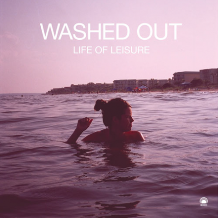Washed Out - Life Of Leisure EP